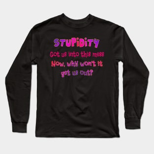 Stupidity got us into this Long Sleeve T-Shirt